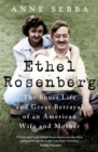 Image for Ethel Rosenberg  : the short life and great betrayal of an American wife and mother