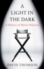 Image for A light in the dark  : a history of movie directors