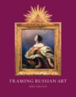 Image for Framing Russian art: from early icons to Malevich