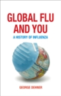 Image for Global flu and you: a history of influenza
