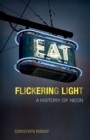 Image for Flickering light: a history of neon