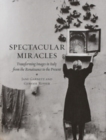 Image for Spectacular miracles: transforming images in Italy, from the Renaissance to the present