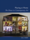 Image for Playing at home  : the house in contemporary art