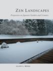 Image for Zen landscapes  : perspectives on Japanese gardens and ceramics