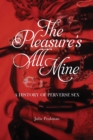 Image for The pleasure&#39;s all mine: a history of perverse sex : 57734