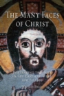 Image for The many faces of Christ  : portraying the holy in the East and West, 300 to 1300