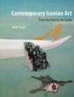 Image for Contemporary Iranian art  : from the street to the studio