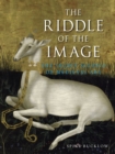 Image for The riddle of the image  : the secret science of medieval art