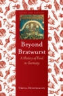 Image for Beyond Bratwurst: a history of food in Germany : 4