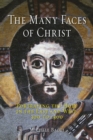 Image for The many faces of Christ: portraying the holy in the East and West, 300 to 1300