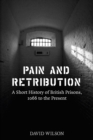 Image for Pain and retribution: a short history of British prisons, 1066 to the present : 48006