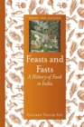Image for Feasts and fasts  : a history of food in India
