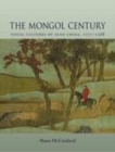 Image for The Mongol century  : visual cultures of Yuan China, 1271-1368