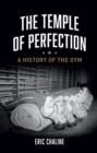 Image for The temple of perfection  : a history of the gym