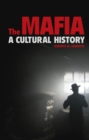 Image for The Mafia: a cultural history