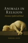 Image for Animals in religion: devotion, symbol and ritual