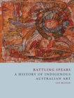 Image for Rattling spears: a history of indigenous Australian art