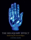 Image for The reliquary effect  : enshrining the sacred object