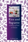 Image for Rice and baguette  : a history of food in Vietnam