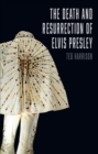 Image for The death and resurrection of Elvis Presley