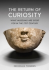 Image for The return of curiosity: what museums are good for in the twenty-first century