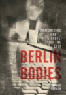 Image for Berlin bodies  : anatomizing the streets of the city