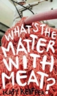 Image for What&#39;s the Matter with Meat?