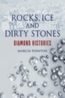 Image for Rocks, ice and dirty stones: diamond histories