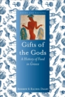 Image for Gifts of the gods  : a history of food in Greece