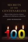 Image for Secrets of the centenarians: what is it like to live for a century and which of us will survive to find out?