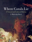 Image for Where corals lie  : a natural and cultural history