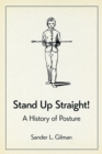 Image for Stand up straight!: a history of posture