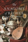 Image for The Anatomy of Riches : Sir Robert Paston&#39;s Treasure