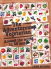Image for The adventurous vegetarian  : around the world in 30 meals