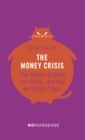 Image for The money crisis: how bankers grabbed our money - and how we can get it back