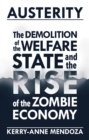Image for Austerity: the demolition of the welfare state and the rise of the zombie economy