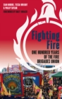 Image for Fighting fire  : one hundred years of the Fire Brigades Union