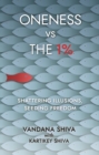 Image for Oneness vs the 1%  : shattering illusions, seeding freedom