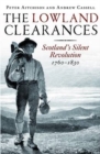 Image for The Lowland clearances  : Scotland&#39;s silent revolution, 1760-1830