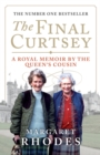 Image for The final curtsey  : a royal memoir by the Queen&#39;s cousin