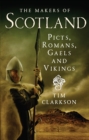 Image for The makers of Scotland  : Picts, Romans, Gaels and Vikings