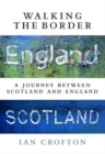 Image for Walking the border  : a journey between Scotland and England