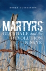 Image for Martyrs  : Glendale and the revolution in Skye