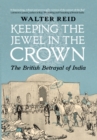 Image for Keeping the jewel in the crown  : the British betrayal of India