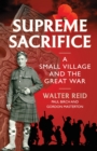 Image for Supreme sacrifice: a small village and the Great War