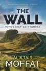Image for The wall  : Rome&#39;s greatest frontier