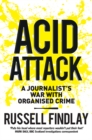 Image for Acid attack  : a journalist&#39;s war with organised crime