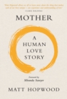 Image for Mother  : a human love story