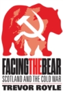 Image for Facing the bear  : Scotland and the Cold War