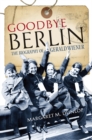 Image for Goodbye Berlin  : the biography of Gerald Wiener
